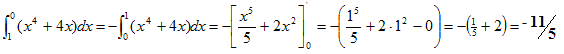 The integral of x to the fourth plus four x, dx, from 1 to 0, equals negative integral of x to the fourth plus four x, dx, from 0 to 1, equals negative the quantity x to the fifth over 5 plus 2 x squared [end quantity], from 0 to 1, equals negative the quantity 1 to the fifth over 5 plus 2 times 1 squared minus 0 [end quantity] equals negative the quantity one fifth plus 2 [end quantity] equals negative eleven fifths.